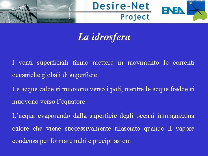 La idrosfera I venti superficiali fanno mettere in movimento le correnti oceaniche globali di