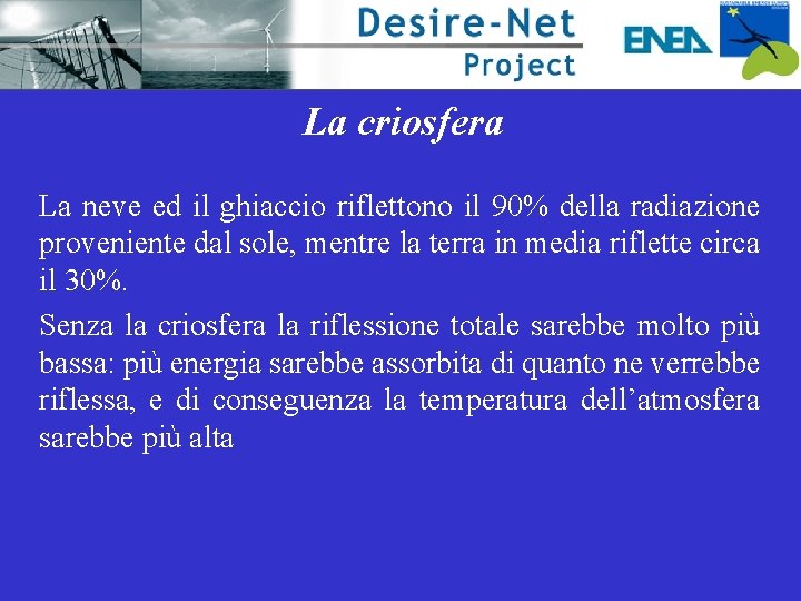 La criosfera La neve ed il ghiaccio riflettono il 90% della radiazione proveniente dal