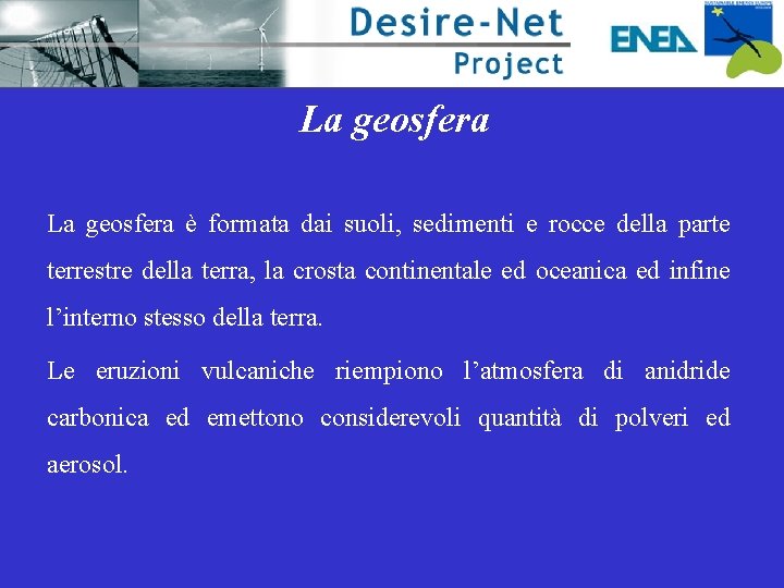 La geosfera è formata dai suoli, sedimenti e rocce della parte terrestre della terra,