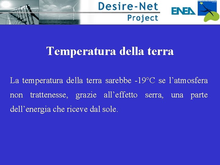 Temperatura della terra La temperatura della terra sarebbe -19°C se l’atmosfera non trattenesse, grazie