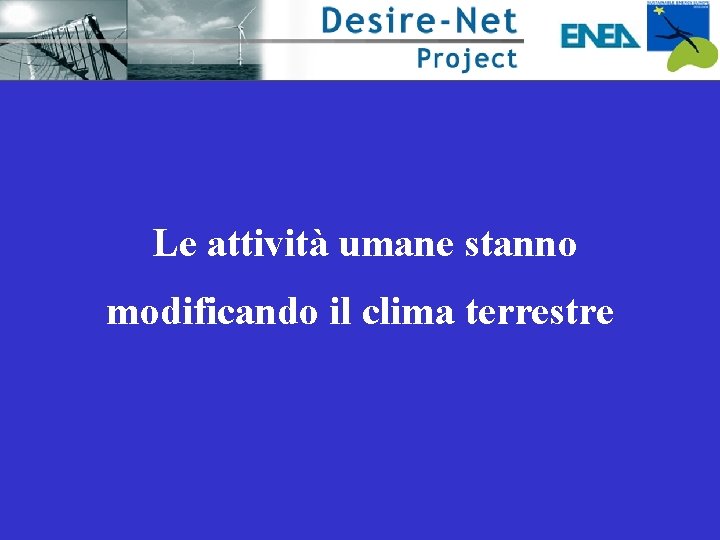 Le attività umane stanno modificando il clima terrestre 