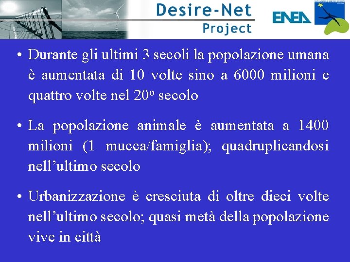  • Durante gli ultimi 3 secoli la popolazione umana è aumentata di 10