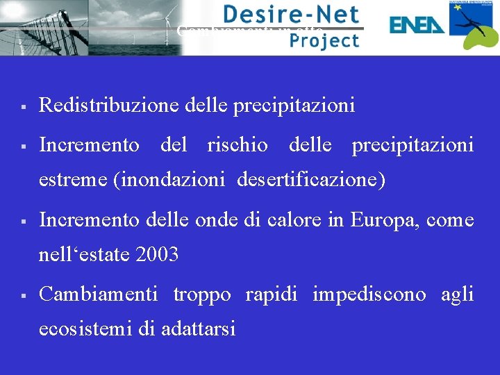 Cambiamenti in atto § Redistribuzione delle precipitazioni § Incremento del rischio delle precipitazioni estreme