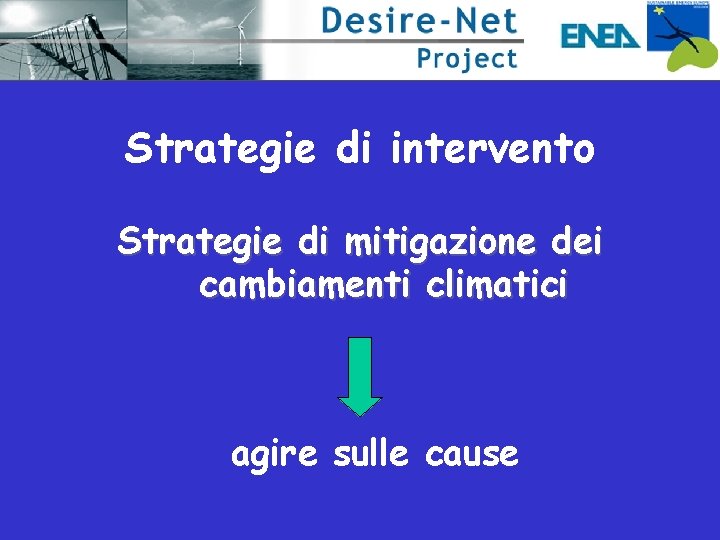 Strategie di intervento Strategie di mitigazione dei cambiamenti climatici agire sulle cause 