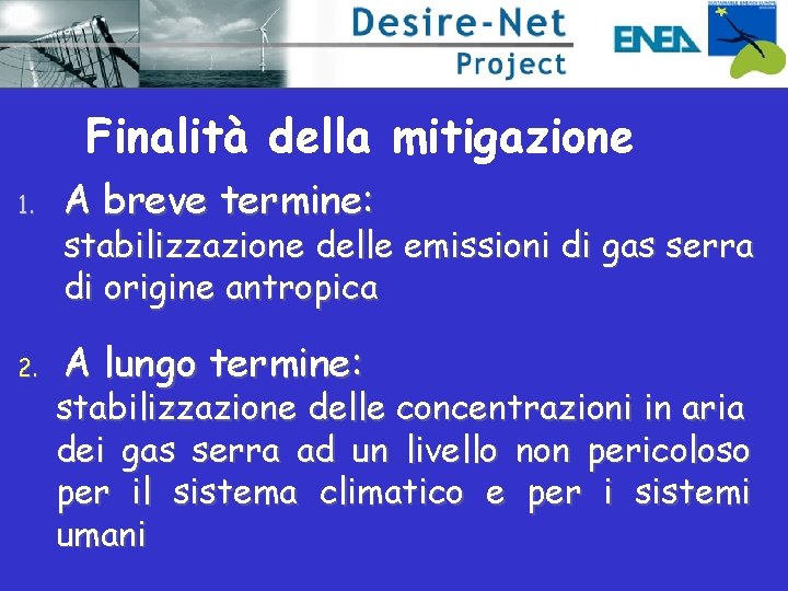 Finalità della mitigazione 1. A breve termine: 2. A lungo termine: stabilizzazione delle emissioni