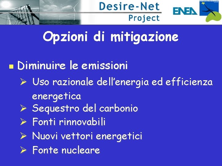 Opzioni di mitigazione n Diminuire le emissioni Ø Uso razionale dell’energia ed efficienza energetica