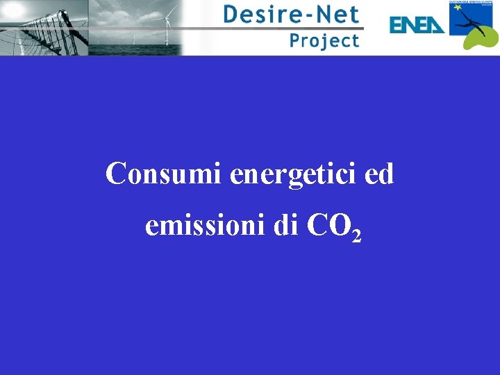 Consumi energetici ed emissioni di CO 2 