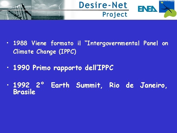  • 1988 Viene formato il “Intergovernmental Panel on Climate Change (IPPC) • 1990