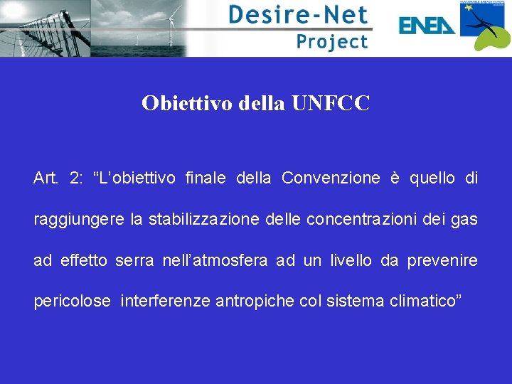 Obiettivo della UNFCC Art. 2: “L’obiettivo finale della Convenzione è quello di raggiungere la