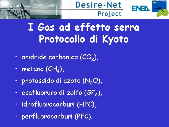 I Gas ad effetto serra Protocollo di Kyoto • anidride carbonica (CO 2), •