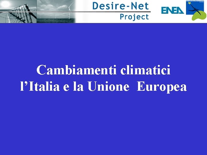 Cambiamenti climatici l’Italia e la Unione Europea 