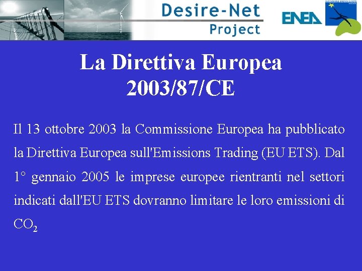 La Direttiva Europea 2003/87/CE Il 13 ottobre 2003 la Commissione Europea ha pubblicato la