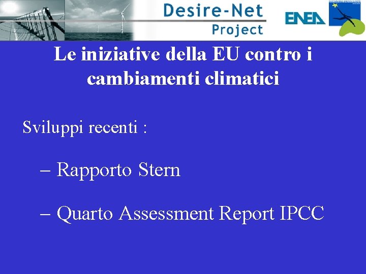 Le iniziative della EU contro i cambiamenti climatici Sviluppi recenti : – Rapporto Stern