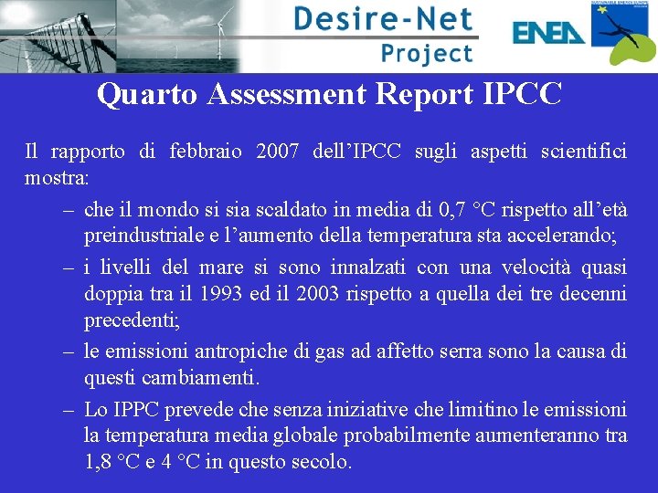 Quarto Assessment Report IPCC Il rapporto di febbraio 2007 dell’IPCC sugli aspetti scientifici mostra: