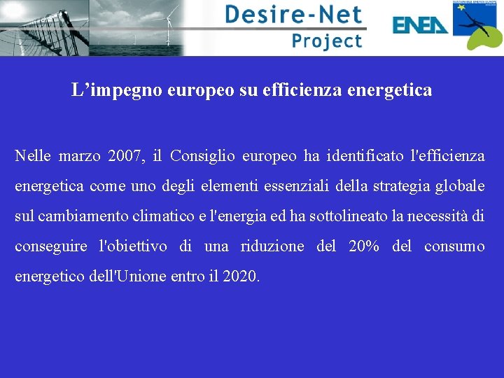 L’impegno europeo su efficienza energetica Nelle marzo 2007, il Consiglio europeo ha identificato l'efficienza