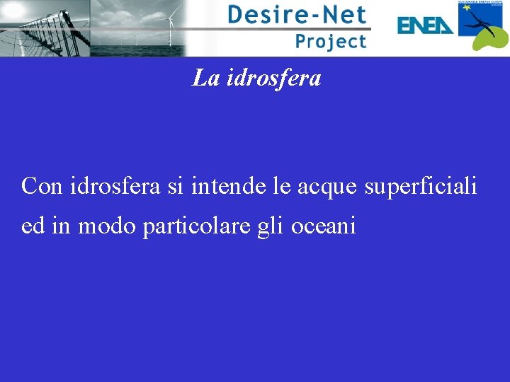 La idrosfera Con idrosfera si intende le acque superficiali ed in modo particolare gli