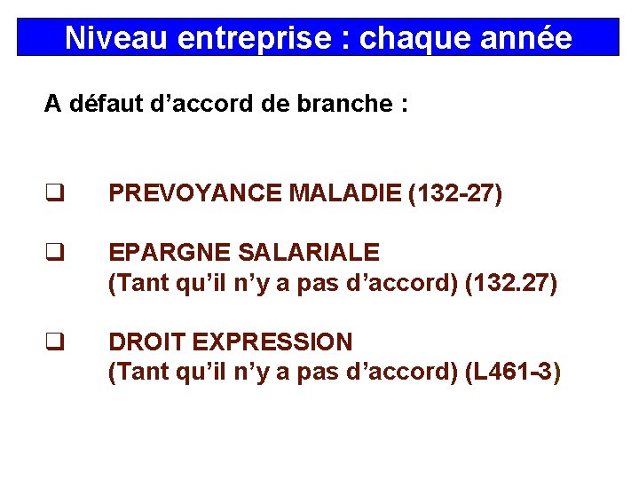 Niveau entreprise : chaque année A défaut d’accord de branche : q PREVOYANCE MALADIE