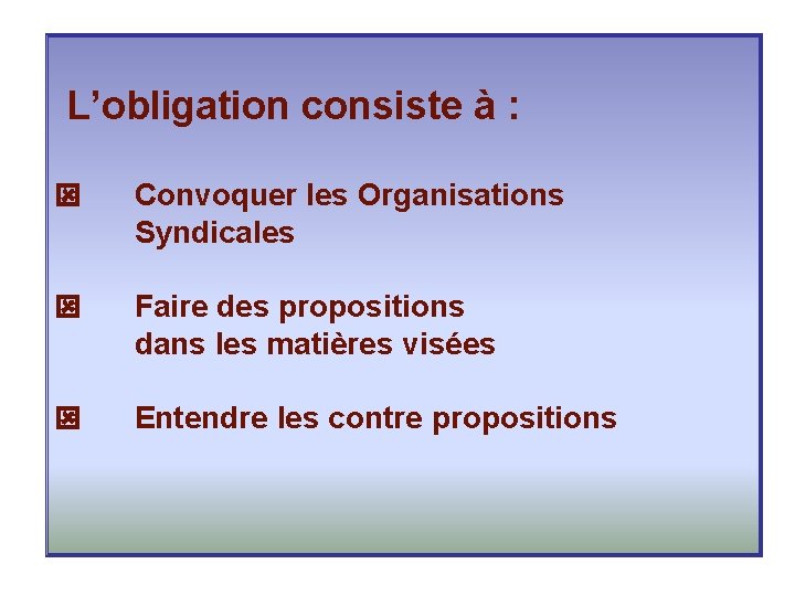 L’obligation consiste à : Convoquer les Organisations Syndicales Faire des propositions dans les