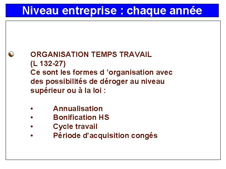 Niveau entreprise : chaque année [ ORGANISATION TEMPS TRAVAIL (L 132 -27) Ce sont