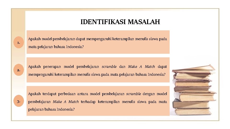 IDENTIFIKASI MASALAH 1. 2. Apakah model pembelajaran dapat mempengaruhi keterampilan menulis siswa pada mata