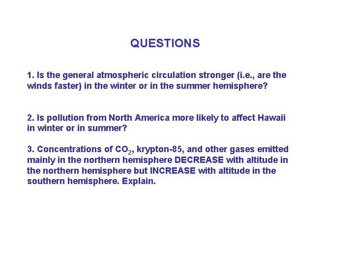 QUESTIONS 1. Is the general atmospheric circulation stronger (i. e. , are the winds