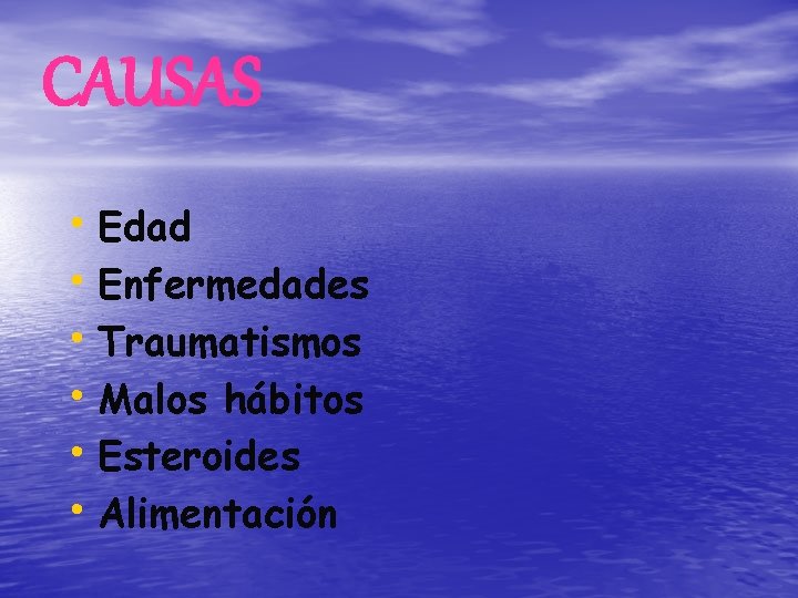 CAUSAS • Edad • Enfermedades • Traumatismos • Malos hábitos • Esteroides • Alimentación