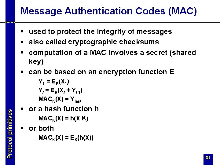 Message Authentication Codes (MAC) § used to protect the integrity of messages § also
