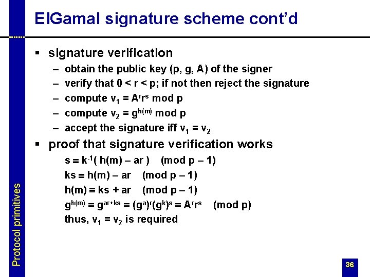 El. Gamal signature scheme cont’d § signature verification – – – obtain the public