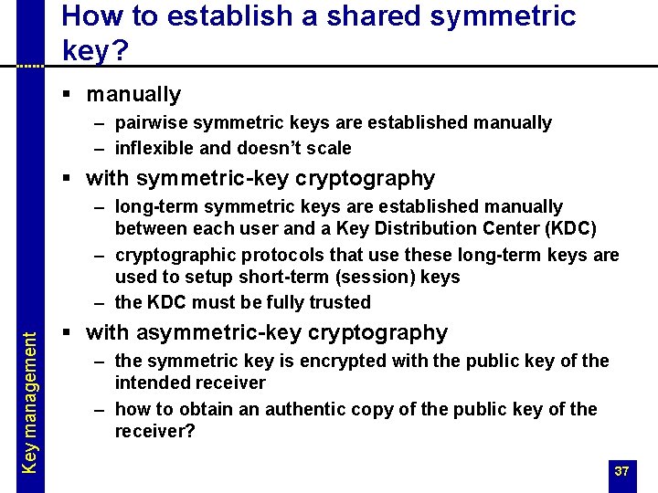 How to establish a shared symmetric key? § manually – pairwise symmetric keys are