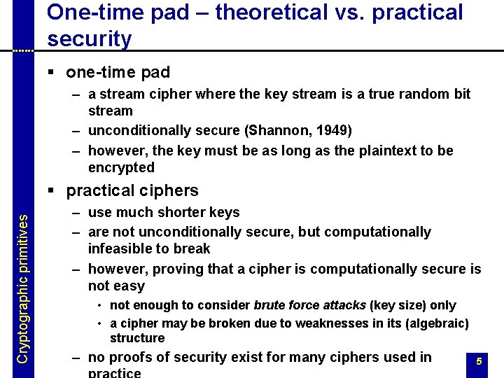 One-time pad – theoretical vs. practical security § one-time pad – a stream cipher