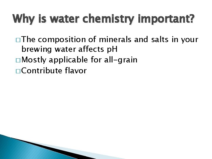 Why is water chemistry important? � The composition of minerals and salts in your