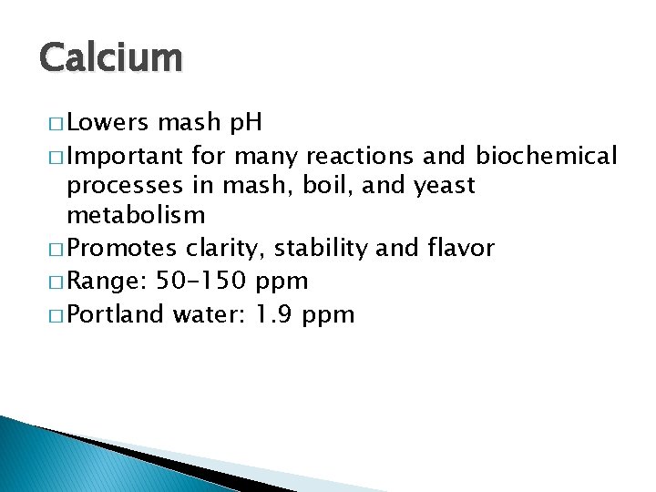 Calcium � Lowers mash p. H � Important for many reactions and biochemical processes