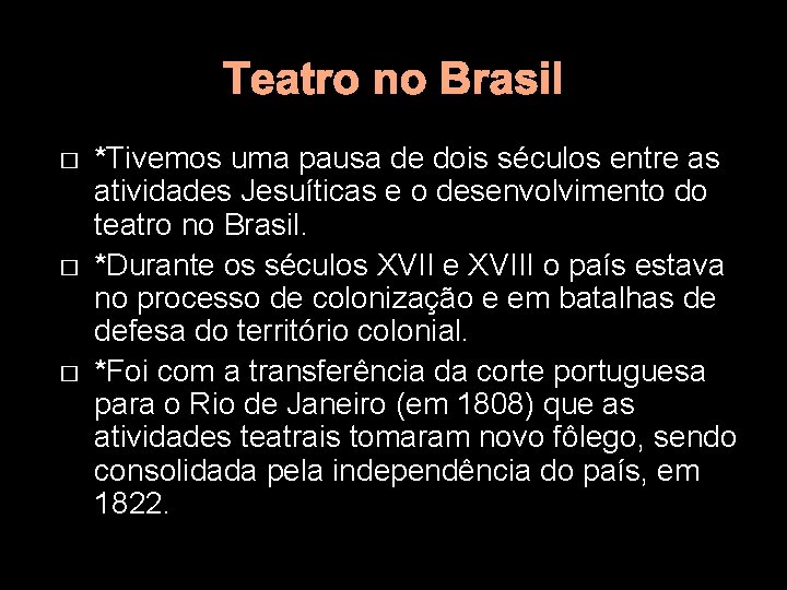 Teatro no Brasil � � � *Tivemos uma pausa de dois séculos entre as