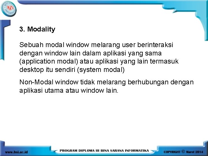 3. Modality Sebuah modal window melarang user berinteraksi dengan window lain dalam aplikasi yang