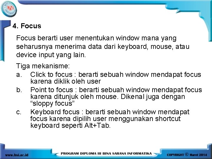 4. Focus berarti user menentukan window mana yang seharusnya menerima data dari keyboard, mouse,