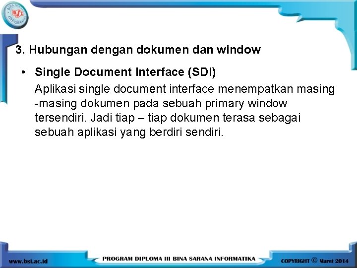 3. Hubungan dengan dokumen dan window • Single Document Interface (SDI) Aplikasi single document