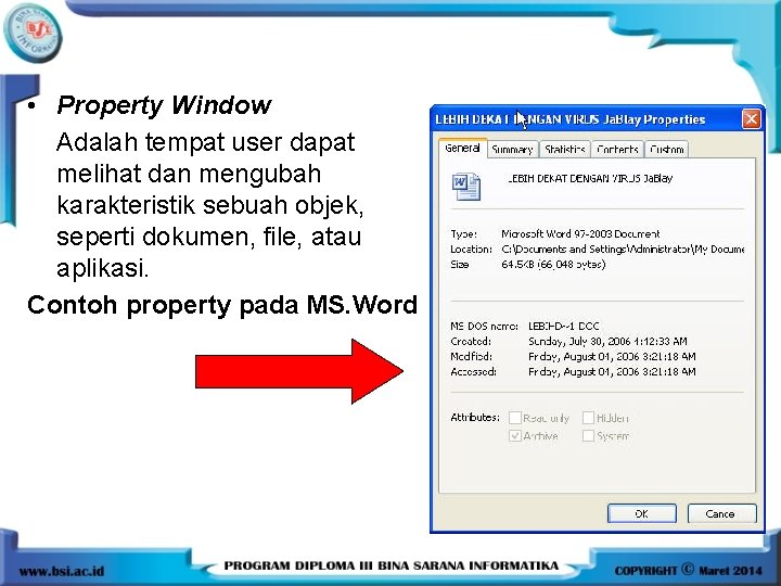  • Property Window Adalah tempat user dapat melihat dan mengubah karakteristik sebuah objek,
