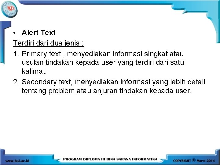  • Alert Text Terdiri dari dua jenis : 1. Primary text , menyediakan