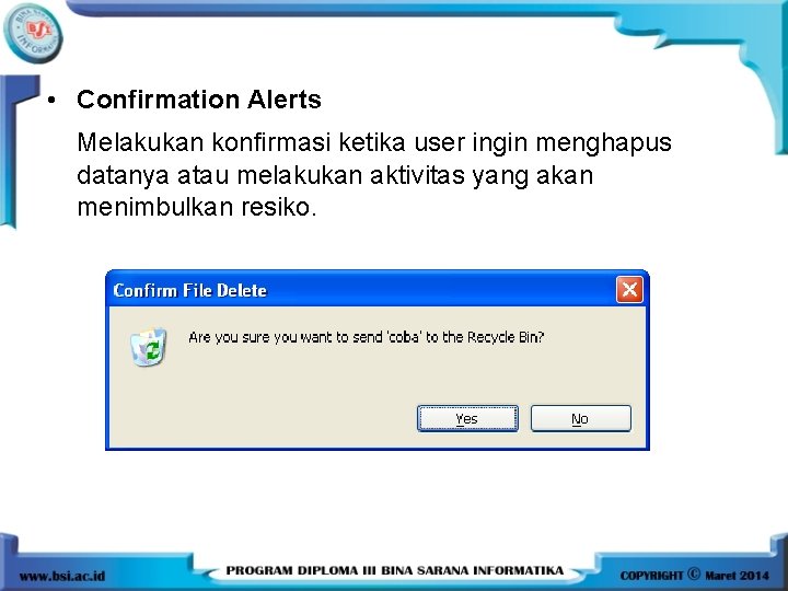  • Confirmation Alerts Melakukan konfirmasi ketika user ingin menghapus datanya atau melakukan aktivitas