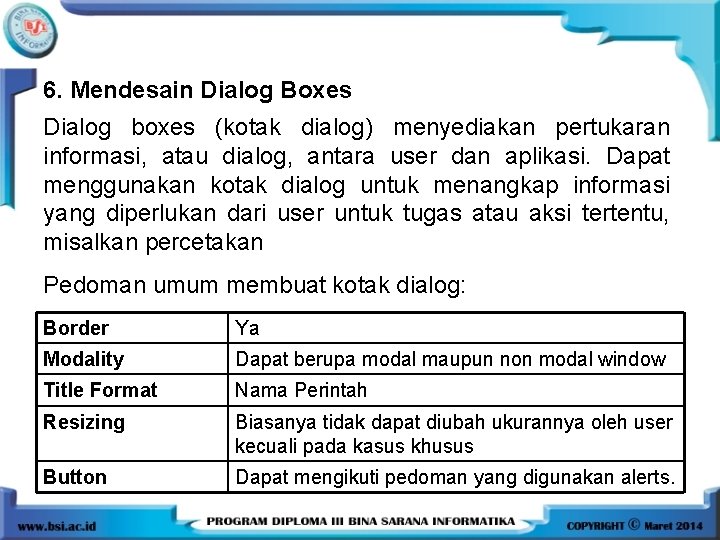 6. Mendesain Dialog Boxes Dialog boxes (kotak dialog) menyediakan pertukaran informasi, atau dialog, antara