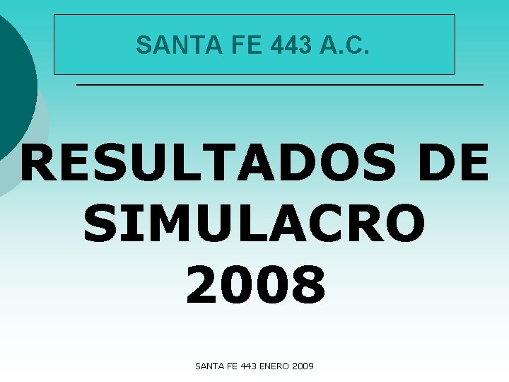 SANTA FE 443 A. C. RESULTADOS DE SIMULACRO 2008 SANTA FE 443 ENERO 2009