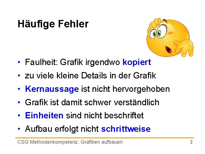 Häufige Fehler • Faulheit: Grafik irgendwo kopiert • zu viele kleine Details in der