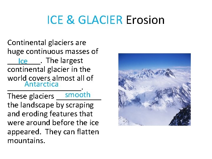 ICE & GLACIER Erosion Continental glaciers are huge continuous masses of ____. The largest