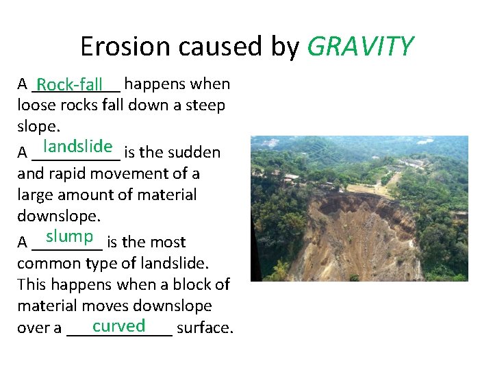 Erosion caused by GRAVITY A _____ Rock-fall happens when loose rocks fall down a