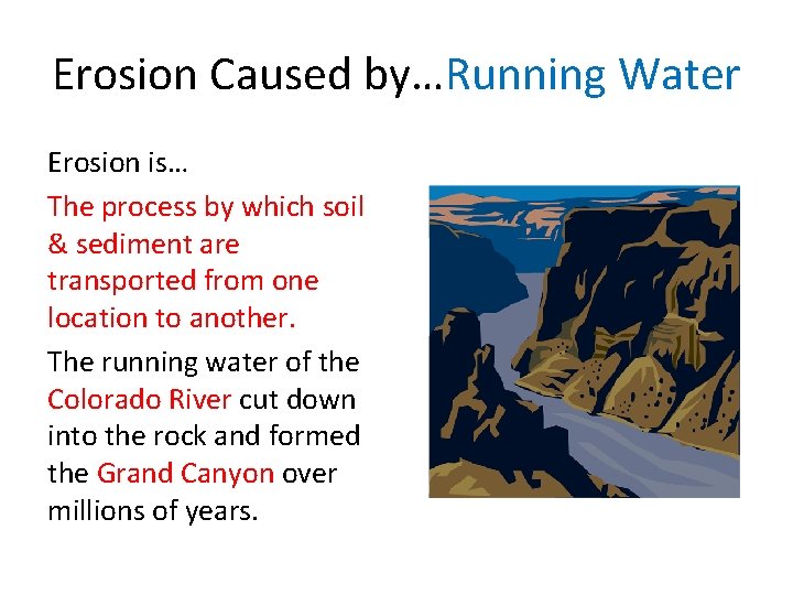 Erosion Caused by…Running Water Erosion is… The process by which soil & sediment are