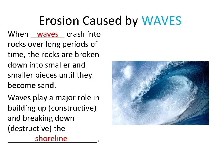 Erosion Caused by WAVES waves crash into When ____ rocks over long periods of