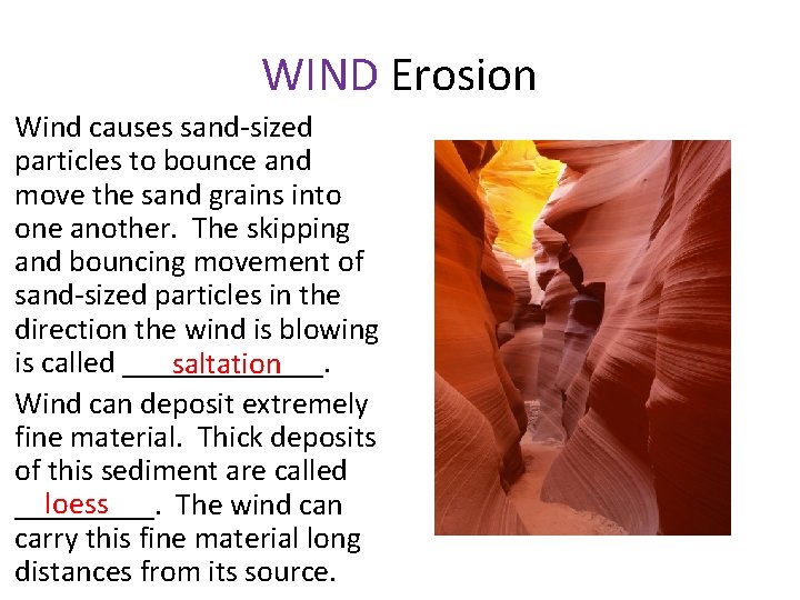 WIND Erosion Wind causes sand-sized particles to bounce and move the sand grains into