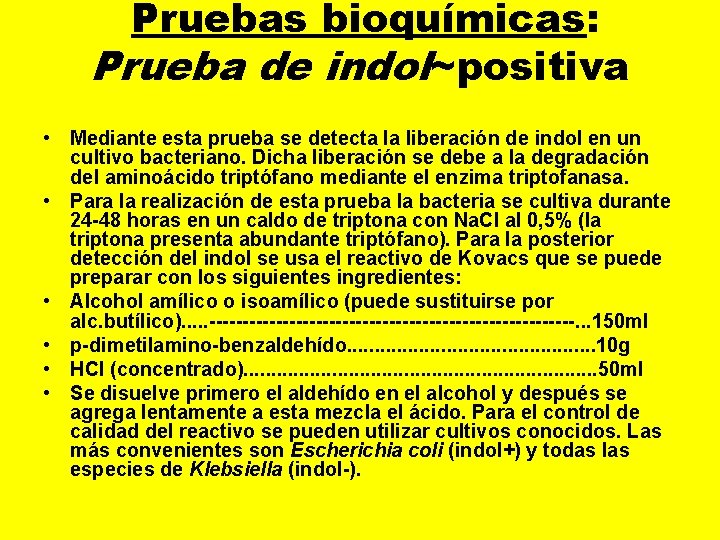  Pruebas bioquímicas: Prueba de indol~positiva • Mediante esta prueba se detecta la liberación