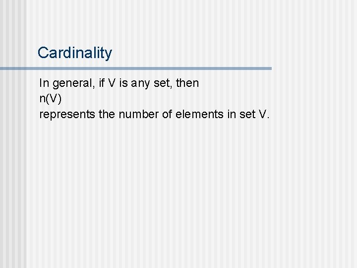 Cardinality In general, if V is any set, then n(V) represents the number of