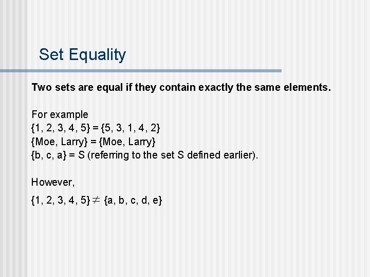 Set Equality Two sets are equal if they contain exactly the same elements. For